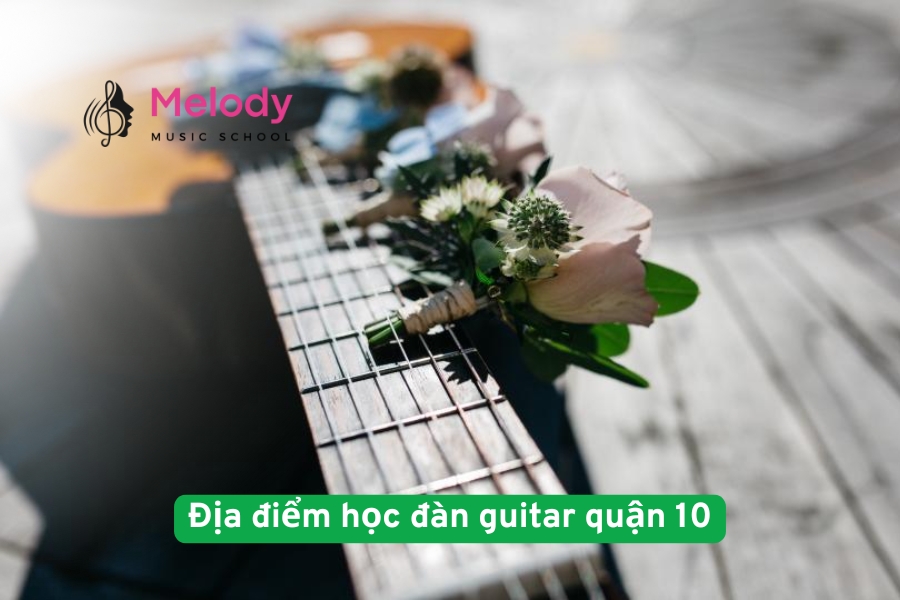 Địa điểm học đàn guitar quận 10 linh hoạt