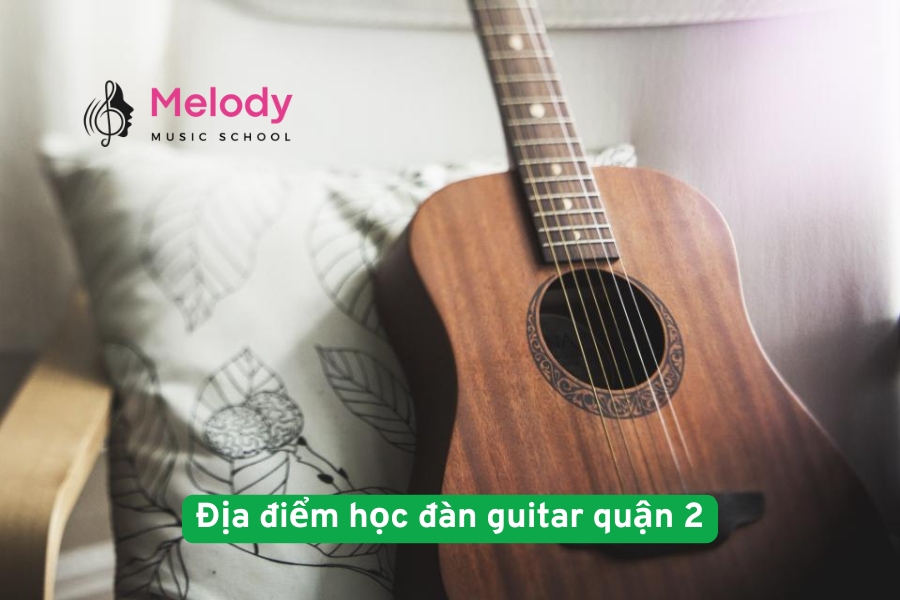 Địa điểm học đàn guitar quận 2 cho mọi lứa tuổi
