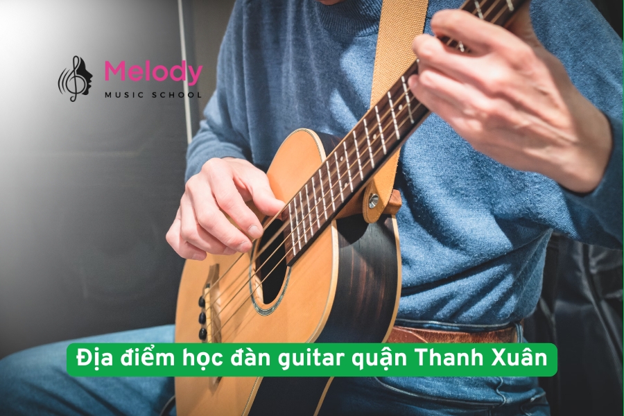 Địa điểm học đàn guitar quận Thanh Xuân linh hoạt và uy tín