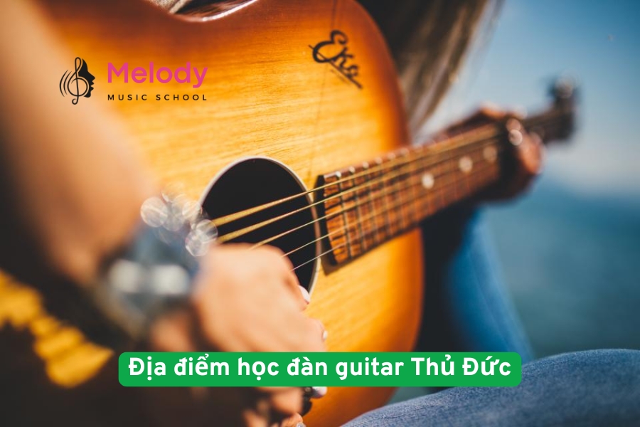 Địa điểm học đàn guitar Thủ Đức linh hoạt và tiện lợi