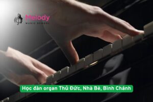 Học đàn organ Thủ Đức, Nhà Bè, Bình Chánh Cùng Melody