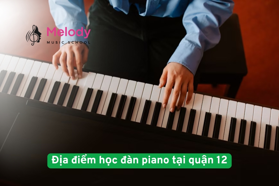Địa điểm học đàn piano tại quận 12 uy tín chất lượng