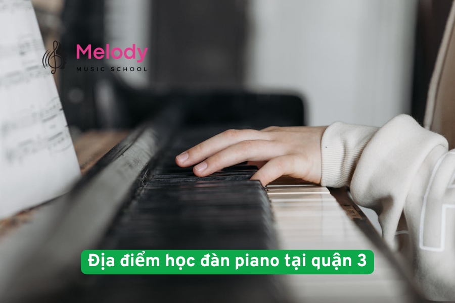 Địa điểm học đàn piano tại quận 3 uy tín chất lượng