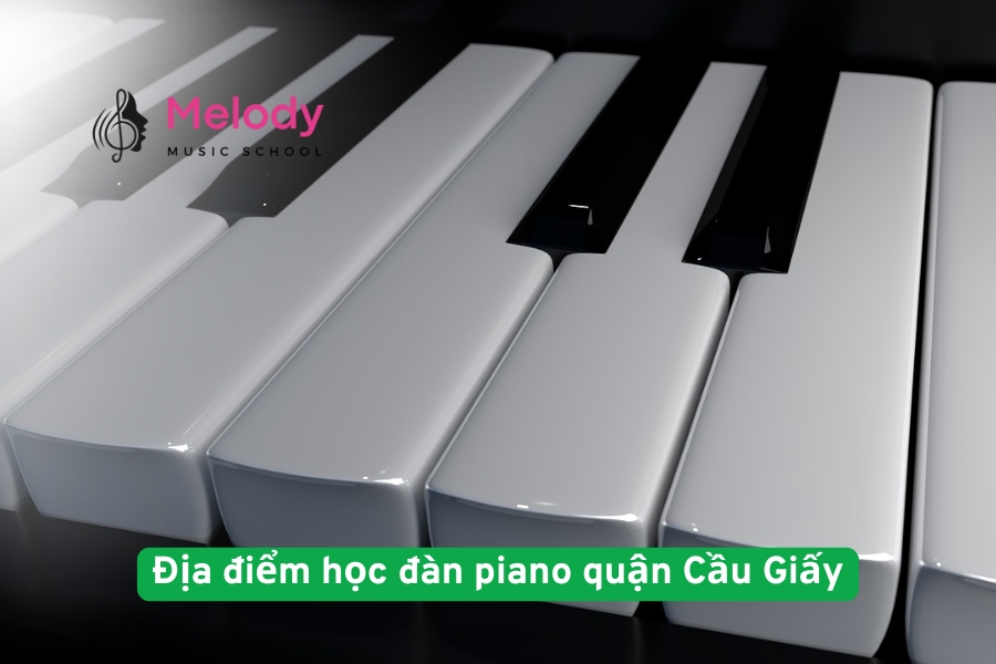Địa điểm học đàn piano quận Cầu Giấy uy tín chất lượng