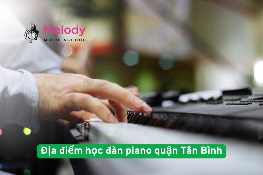 Địa điểm học đàn piano quận Tân Bình uy tín chất lượng