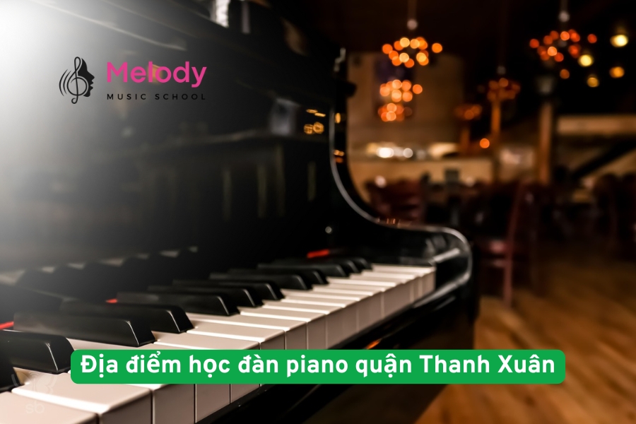 Địa điểm học đàn piano quận Thanh Xuân cho người mới và chuyên nghiệp
