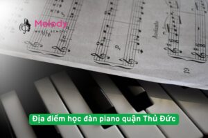 Địa Điểm Học Đàn Piano Quận Thủ Đức Uy Tín Chất Lượng 30 Địa điểm học đàn piano quận Thủ Đức uy tín chất lượng
