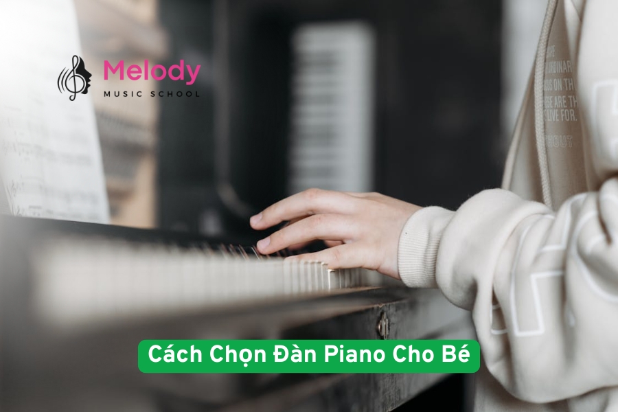 Cách Chọn Đàn Piano Cho Bé Phù Hợp Nhất