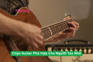 Bí Quyết Chọn Guitar Phù Hợp Cho Người Tay Nhỏ 9 Bí Quyết Chọn Guitar Phù Hợp Cho Người Tay Nhỏ