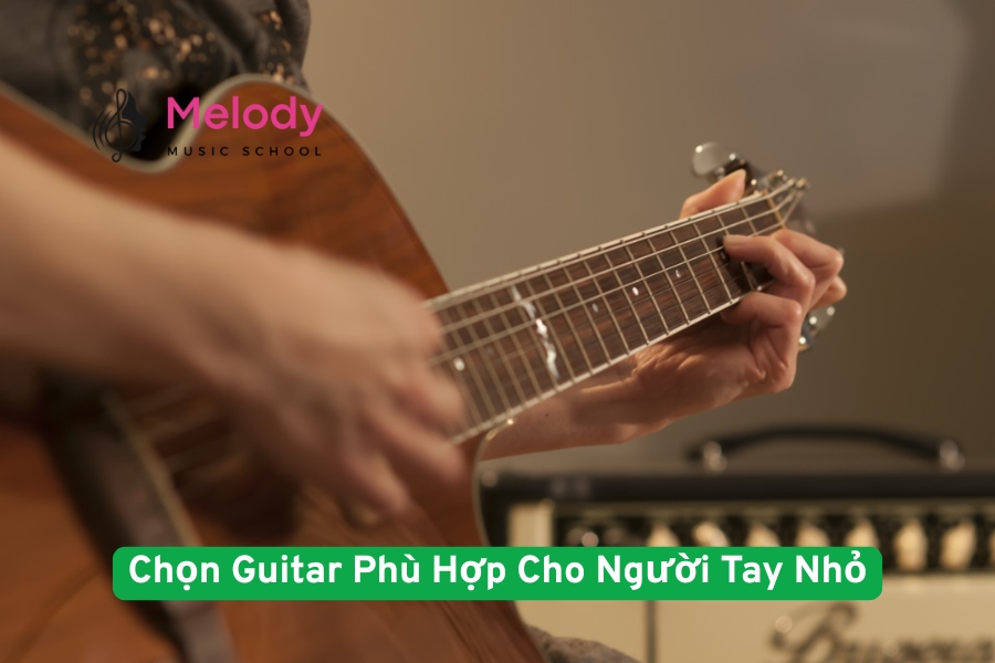 Bí Quyết Chọn Guitar Phù Hợp Cho Người Tay Nhỏ