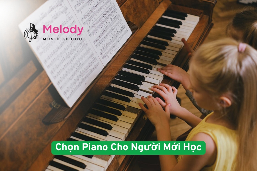 Chọn Piano Cho Người Mới Học Tốt Nhất 2025
