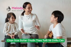 Chọn Size Guitar Chuẩn Theo Tuổi Và Chiều Cao 7 Chọn Size Guitar Chuẩn Theo Tuổi và Chiều Cao