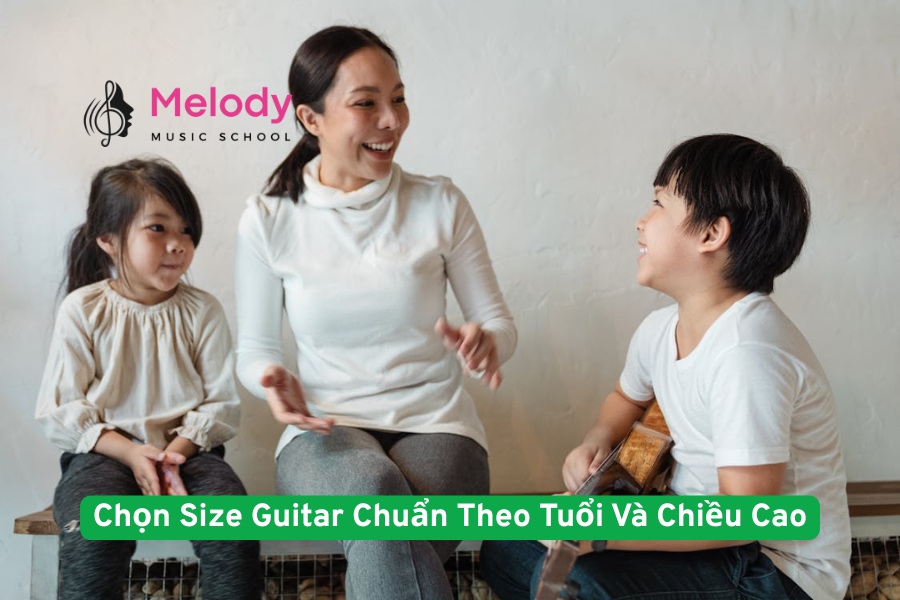 Chọn Size Guitar Chuẩn Theo Tuổi và Chiều Cao