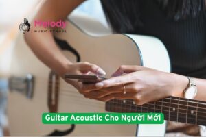Guitar Acoustic Cho Người Mới: Cách Chọn Hay Nhất 8 Cách Chọn Guitar Acoustic Cho Người Mới
