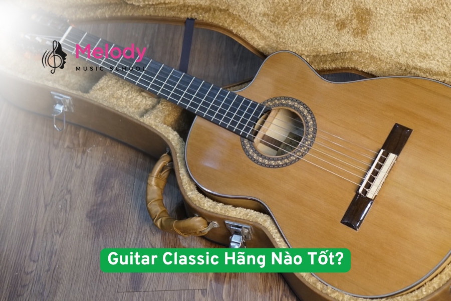 Guitar Classic Hãng Nào Tốt? Top Thương Hiệu Nên Mua