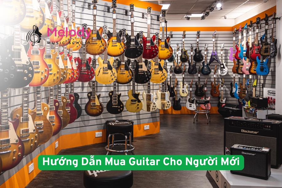 Mua Guitar Cho Người Mới: Hướng Dẫn Chọn Đúng Chuẩn